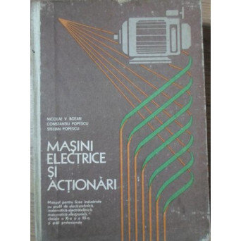 MASINI ELECTRICE SI ACTIONARI, MANUAL PENTRU LICEE INDUSTRIALE