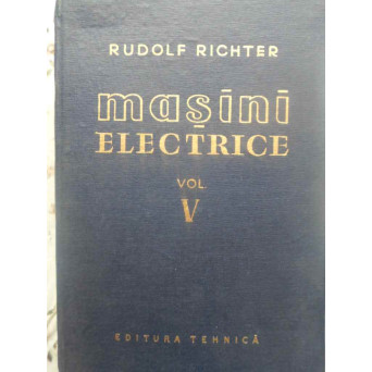 MASINI ELECTRICE VOL.V (5) MASINI CU COLECTOR DE CURENT ALTERNATIV MONO- SI POLIFAZATE. GRUPURI CU M