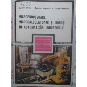 MICROPROCESOARE, MICROCALCULATOARE SI ROBOTI IN AUTOMATIZARI INDUSTRIALE