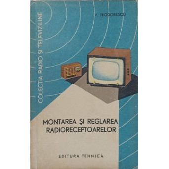 MONTAREA SI REGLAREA RADIORECEPTOARELOR