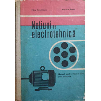 NOTIUNI DE ELECTROTEHNICA. MANUAL PENTRU CLASA A IX-A SCOLI GENERALE