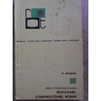 PIESE SI CONSTRUCTII RADIO. REZISTOARE. CONDENSATOARE. BOBINE