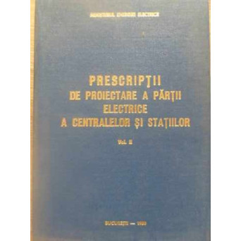 PRESCRIPTII DE PROIECTARE A PARTII ELECTRICE A CENTRALELOR SI STATIILOR VOL.2 CIRCUITE SECUNDARE SI