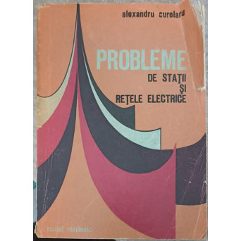 PROBLEME DE STATII SI RETELE ELECTRICE