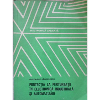 PROTECTIA LA PERTURBATII IN ELECTRONICA INDUSTRIALA SI AUTOMATIZARI