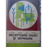 RECEPTOARE RADIO SI DEPANARE. MANUAL PENTRU LICEE DE SPECIALITATE ANII III, IV, V SI SCOLI POSTLICEALE