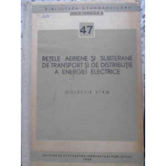 RETELE AERIENE SI SUBTERANE DE TRANSPORT SI DE DISTRIBUTIE A ENERGIEI ELECTRICE (COLECTIE STAS)