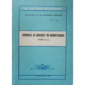 SEMNALE SI CIRCUITE IN RADIOTEHNICA. PARTEA 1