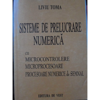 SISTEME DE PRELUCRARE NUMERICA CU MICROCONTROLERE, MICROPROCESOARE, PROCESOARE NUMERICE DE SEMNAL
