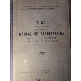 T-21 PARTEA I-A VOL.1 MANUAL DE RADIOTEHNICA PENTRU UZUL OFITERILOR DE TRANSMISIUNI