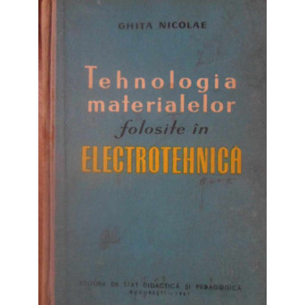 TEHNOLOGIA MATERIALELOR FOLOSITE IN ELECTROTEHNICA