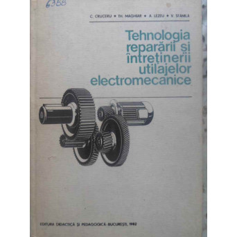 TEHNOLOGIA REPARARII SI INTRETINERII UTILAJELOR ELECTROMECANICE