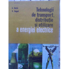 TEHNOLOGII DE TRANSPORT, DISTRIBUTIE SI UTILIZARE A ENERGIEI ELECTRICE