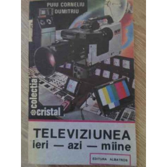 TELEVIZIUNEA IERI-AZI-MAINE