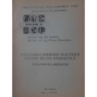 UTILIZAREA ENERGIEI ELECTRICE PENTRU SECTIA ENERGETICA. INDRUMAR DE LABORATOR