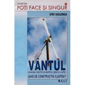 VANTUL ENERGIE ELECTRICA PENTRU CASA SI CURTE. GHID DE CONSTRUCTIE ILUSTRAT