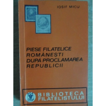 PIESE FILATELICE ROMANESTI DUPA PROCLAMAREA REPUBLICII