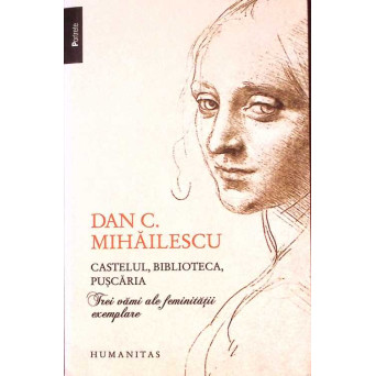 CASTELUL, BIBLIOTECA, PUSCARIA. TREI VAMI ALE FEMINITATII EXEMPLARE