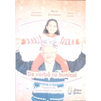 DE VORBA CU BUNICUL. INTELEPCIUNE PESTE VEACURI SI GRANITE