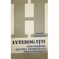 INTEROGATII. CONVORBIRI ASUPRA SPIRITULUI CONTEMPORAN INTEROGATII. CONVORBIRI ASUPRA SPIRITULUI CONTEMPORAN