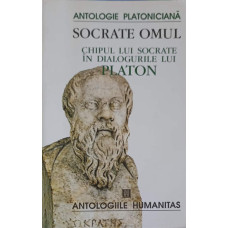 SOCRATE OMUL. CHIPUL LUI SOCRATE IN DIALOGURILE LUI PLATON