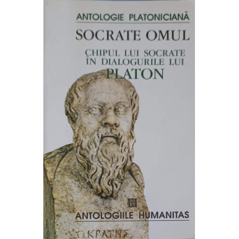 SOCRATE OMUL. CHIPUL LUI SOCRATE IN DIALOGURILE LUI PLATON
