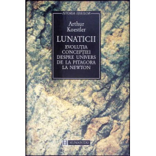 LUNATICII. EVOLUTIA CONCEPTIEI DESPRE UNIVERS DE LA PITAGORA LA NEWTON