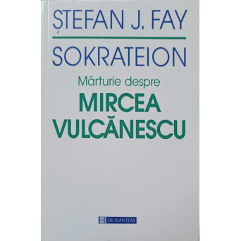 SOKRATEION. MARTURIE DESPRE MIRCEA VULCANESCU