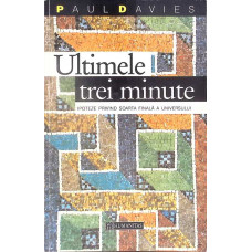 ULTIMELE TREI MINUTE. IPOTEZE PRIVIND SOARTA FINALA A UNIVERSULUI