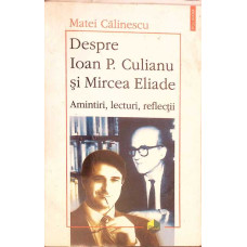 DESPRE IOAN P. CULIANU SI MIRCEA ELIADE. AMINTIRI, LECTURI, REFLECTII