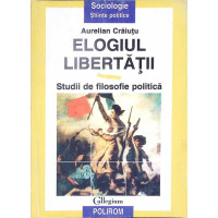 ELOGIUL LIBERTATII. STUDII DE FILOSOFIE POLITICA ELOGIUL LIBERTATII. STUDII DE FILOSOFIE POLITICA