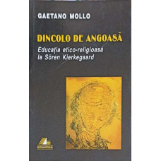 DINCOLO DE ANGOASA. EDUCATIA ETICO-RELIGIOASA LA SOREN KIERKEGAARD