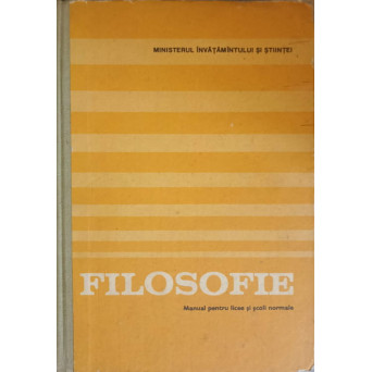 FILOSOFIE. MANUAL PENTRU LICEE SI SCOLI NORMALE