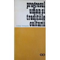 PROGRESUL UMAN SI TRADITIILE CULTURII PROGRESUL UMAN SI TRADITIILE CULTURII