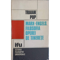 MARX-ENGELS, FILOSOFIA OPEREI DE TINERETE MARX-ENGELS, FILOSOFIA OPEREI DE TINERETE