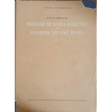 PROBLEME DE LOGICA DIALECTICA IN FILOZOFIA LUI G.W.F. HEGEL VOL.1