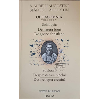 OPERA OMNIA VOL.5 SOLILOCVII. DESPRE NATURA BINELUI. DESPRE LUPTA CRESTINA EDITIE BILINGVA LATINA-ROMANA
