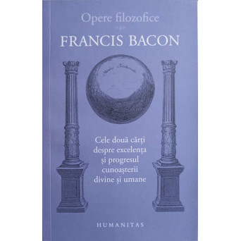 OPERE FILOZOFICE VOL.1 CELE DOUA CARTI DESPRE EXCELENTA SI PROGRESUL CUNOASTERII DIVINE SI UMANE