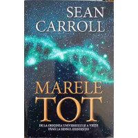 MARELE TOT. DE LA ORIGINEA UNIVERSULUI SI A VIETII PANA LA SENSUL EXISTENTEI