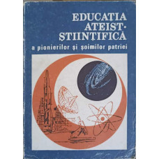 EDUCATIA ATEIST-STIINTIFICA A PIONIERILOR SI SOIMILOR PATRIEI