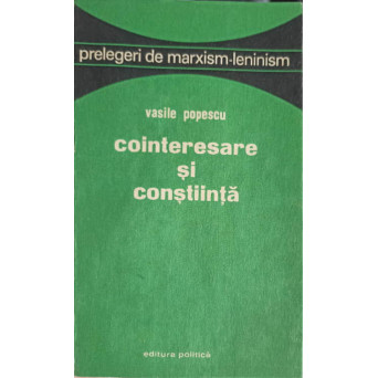 COINTERESARE SI CONSTIINTA. PRELEGERI DE MARXISM-LENINISM