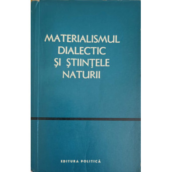 MATERIALISMUL DIALECTIC SI STIINTELE NATURII VOL.IX 