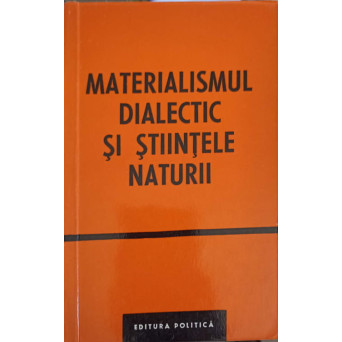 MATERIALISMUL DIALECTIC SI STIINTELE NATURII VOL.X ROLUL MODELULUI IN CUNOASTEREA STIINTIFICA