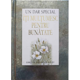 UN DAR SPECIAL. ITI MULTUMESC PENTRU BUNATATE