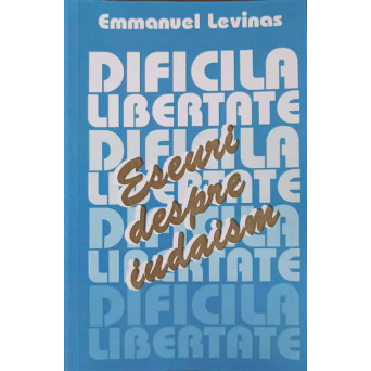 DIFICILA LIBERTATE. ESEURI DESPRE IUDAISM