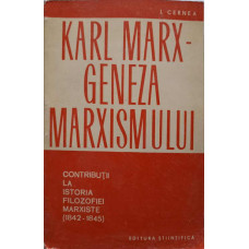 KARL MARX - GENEZA MARXISMULUI. CONTRIBUTII LA ISTORIA FILOZOFIEI MARXISTE (1842-1845)