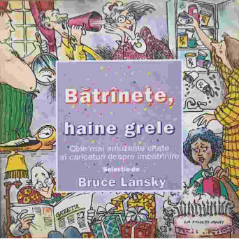 BATRANETE, HAINE GRELE. CELE MAI AMUZANTE CITATE SI CARICATURI DESPRE IMBATRANIRE