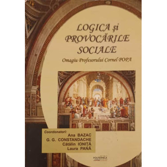 LOGICA SI PROVOCARILE SOCIALE. OMAGIU PROFESORULUI CORNEL POPA, LA 75 ANI