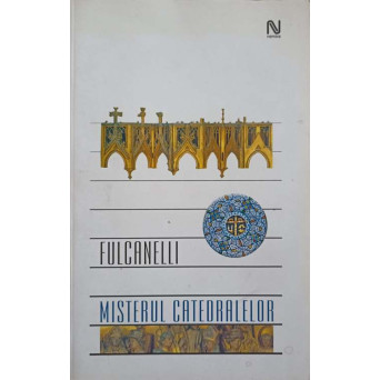 MISTERUL CATEDRALELOR SI INTERPRETAREA ESOTERICA A SIMBOLURILOR HERMETICE ALE MARII OPERE