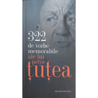 322 DE VORBE MEMORABILE ALE LUI PETRE TUTEA